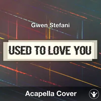 Used To Love You (Gwen Stefani) - Acapella CoverAcapella Covers