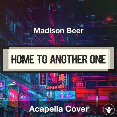 Home To Another One - Madison Beer - Acapella CoverAcapella Covers