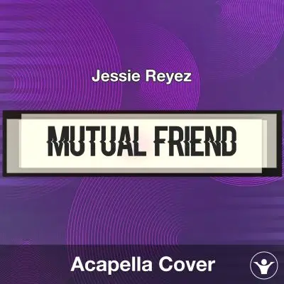 MUTUAL FRIEND - Jessie Reyez - Acapella CoverAcapella Covers