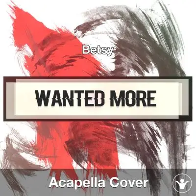 Wanted More (Betsy) - Acapella CoverAcapella Covers