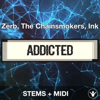 Addicted - Zerb, The Chainsmokers, Ink_STEMS + MIDIAudio STEMS, MIDI FIles