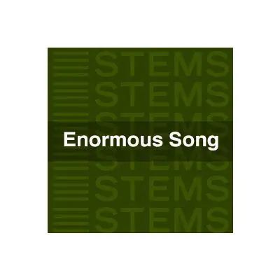 Enormous SongsAudio STEMS
