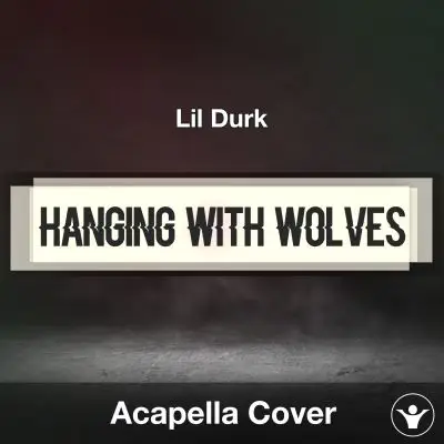 Hanging With Wolves - Lil Durk - Acapella CoverAcapella Covers