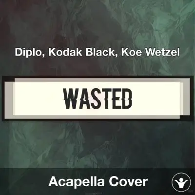 Wasted - Diplo, Kodak Black, Koe Wetzel - Acapella CoverAcapella Covers