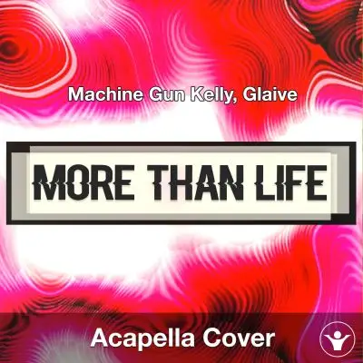 more than life - Machine Gun Kelly, Glaive - Acapella CoverAcapella Covers