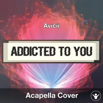 Addicted To You (Avicii) - Acapella CoverAcapella Covers