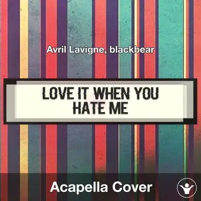 Love It When You Hate Me - Avril Lavigne, blackbear - Acapella CoverAcapella Covers