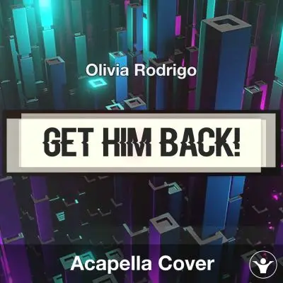 Get Him Back! - Olivia Rodrigo - Acapella CoverAcapella Covers