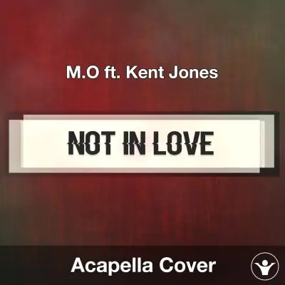 Not In Love (M.O ft. Kent Jones) - Acapella CoverAcapella Covers