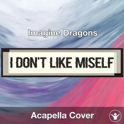 I Don't Like Myself - Imagine Dragons - Acapella CoverAcapella Covers
