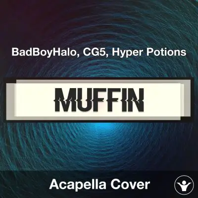 MUFFIN - BadBoyHalo, CG5, Hyper Potions - Acapella CoverAcapella Covers