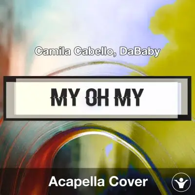 My Oh My (Camila Cabello, DaBaby) - Acapella CoverAcapella Covers