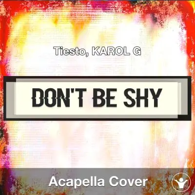 Don't Be Shy - Tiesto, KAROL G - Acapella CoverAcapella Covers