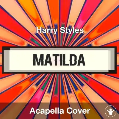 Matilda - Harry Styles - Acapella CoverAcapella Covers