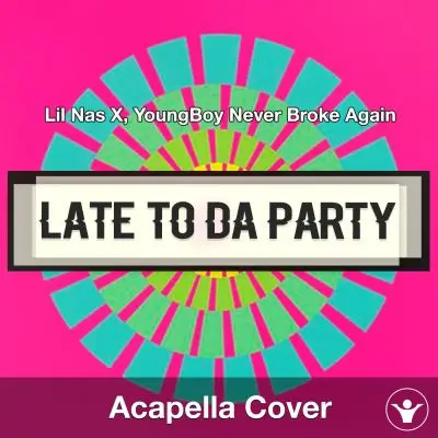 Late To Da Party (FCK BET) Lil Nas X, YoungBoy Never Broke Again - Acapella CoverAcapella Covers
