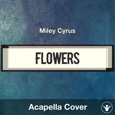 Flowers - Miley Cyrus - Acapella CoverAcapella Covers