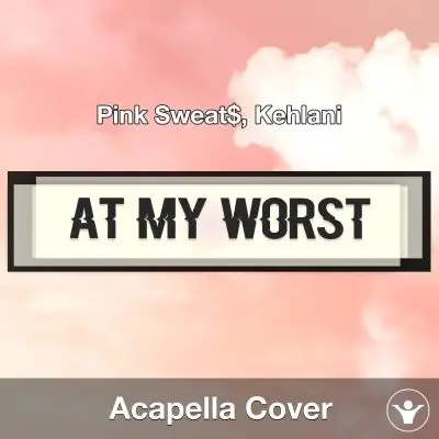 At My Worst (Pink Sweat$, Kehlani) - Acapella CoverAcapella Covers