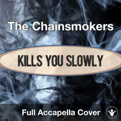A Capella The Chainsmokers - Kills You SlowlyAcapella Covers