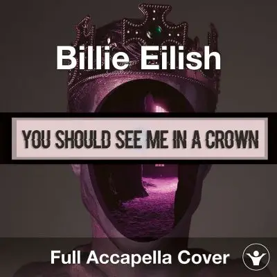 A Capella Billie Eilish - you should see me in a crownAcapella Covers