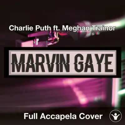 A Capella Charlie Puth ft. Meghan Trainor - Marvin GayeAcapella Covers