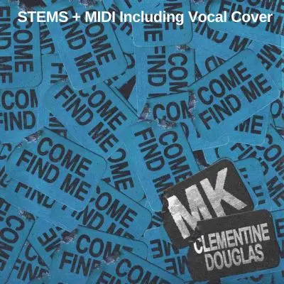 Come Find Me-MK, Clementine Douglas-Stems+MidiAudio STEMS, MIDI FIles