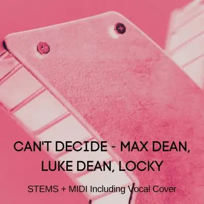 Can't Decide-Max Dean, Luke Dean, Locky-Stems + MidiAudio STEMS, MIDI FIles