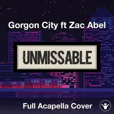 Unmissable (Gorgon City ft. Zac Abel) Acapella CoverAcapella Covers