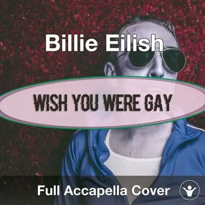 A Capella Billie Eilish - Wish You Were GayAcapella Covers