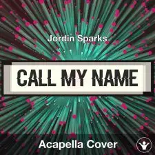 Call My Name - Jordin Sparks - Acapella Cover