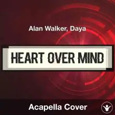 Heart over Mind - Alan Walker, Daya - Acapella Cover