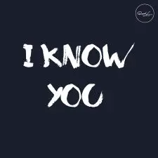 I Know You